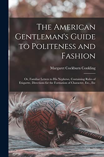 Stock image for The American Gentleman's Guide to Politeness and Fashion for sale by PBShop.store US