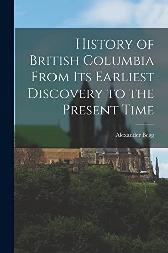 Stock image for History of British Columbia From Its Earliest Discovery to the Present Time for sale by PBShop.store US