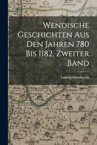 Stock image for Wendische Geschichten Aus Den Jahren 780 Bis 1182, Zweiter Band for sale by Chiron Media