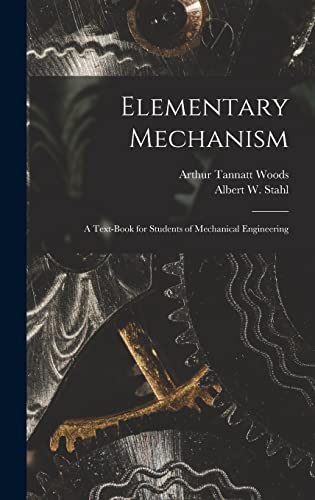 Beispielbild fr Elementary Mechanism: A Text-Book for Students of Mechanical Engineering zum Verkauf von THE SAINT BOOKSTORE