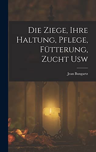 Stock image for Die Ziege, Ihre Haltung, Pflege, Ftterung, Zucht Usw for sale by GreatBookPrices