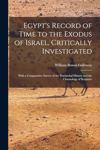 Stock image for Egypt's Record of Time to the Exodus of Israel, Critically Investigated: With a Comparative Survey of the Patriarchal History and the Chronology of Scripture for sale by THE SAINT BOOKSTORE