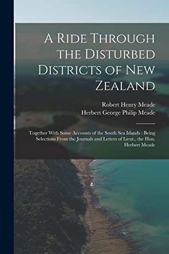 Imagen de archivo de A Ride Through the Disturbed Districts of New Zealand: Together With Some Accounts of the South Sea Islands : Being Selections From the Journals and L a la venta por Chiron Media