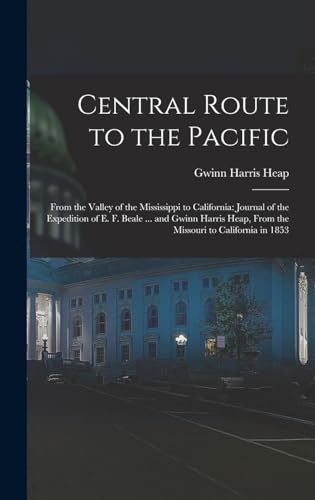 Beispielbild fr Central Route to the Pacific: From the Valley of the Mississippi to California: Journal of the Expedition of E. F. Beale . and Gwinn Harris Heap, From the Missouri to California in 1853 zum Verkauf von THE SAINT BOOKSTORE