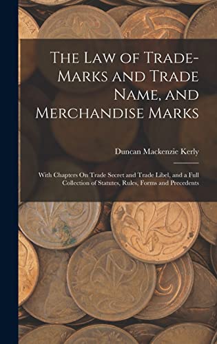 Beispielbild fr The Law of Trade-Marks and Trade Name, and Merchandise Marks: With Chapters On Trade Secret and Trade Libel, and a Full Collection of Statutes, Rules, zum Verkauf von GreatBookPrices