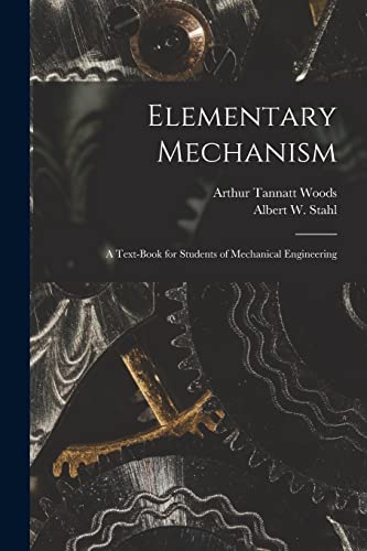 Beispielbild fr Elementary Mechanism: A Text-Book for Students of Mechanical Engineering zum Verkauf von THE SAINT BOOKSTORE