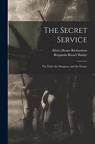Imagen de archivo de The Secret Service: The Field, the Dungeon, and the Escape a la venta por Chiron Media