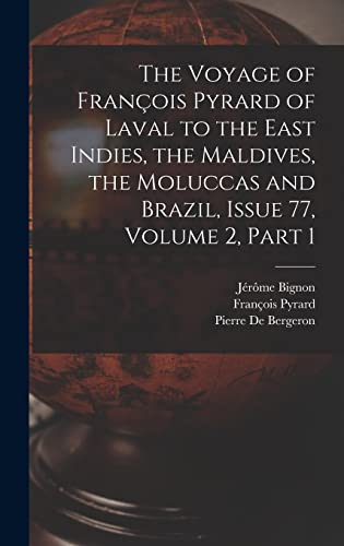 Stock image for The Voyage of Francois Pyrard of Laval to the East Indies, the Maldives, the Moluccas and Brazil, Issue 77, volume 2, part 1 for sale by THE SAINT BOOKSTORE