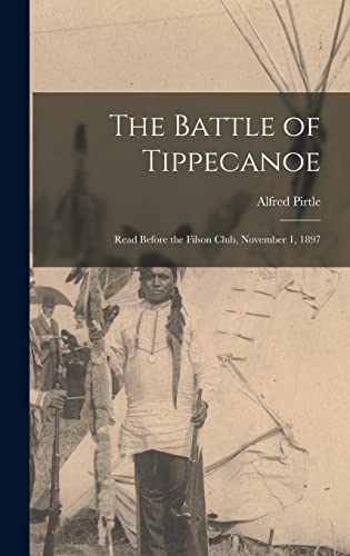 Stock image for The Battle of Tippecanoe: Read Before the Filson Club, November 1, 1897 for sale by THE SAINT BOOKSTORE