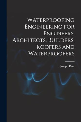 Stock image for Waterproofing Engineering for Engineers, Architects, Builders, Roofers and Waterproofers for sale by THE SAINT BOOKSTORE