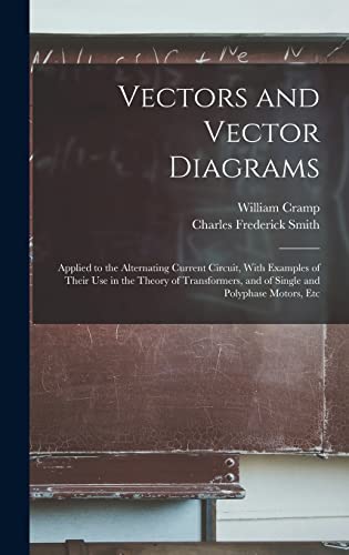 Immagine dell'editore per Vectors and Vector Diagrams: Applied to the Alternating Current Circuit, With Examples of Their Use in the Theory of Transformers, and of Single and Polyphase Motors, Etc venduto da Ria Christie Collections