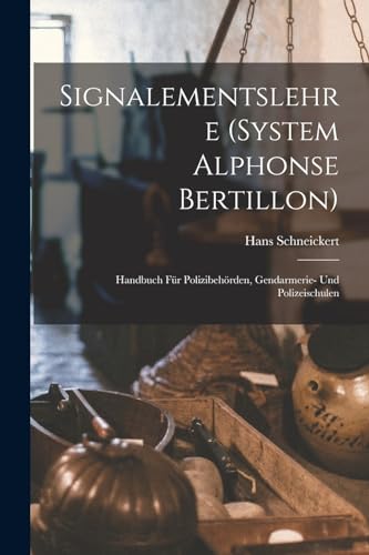 Stock image for Signalementslehre (System Alphonse Bertillon): Handbuch fur Polizibehoerden, Gendarmerie- und Polizeischulen for sale by THE SAINT BOOKSTORE