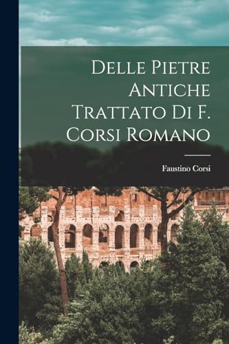 Stock image for Delle Pietre Antiche Trattato Di F. Corsi Romano for sale by THE SAINT BOOKSTORE