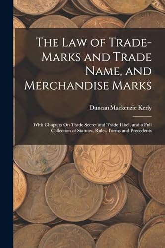 Beispielbild fr The Law of Trade-Marks and Trade Name, and Merchandise Marks: With Chapters On Trade Secret and Trade Libel, and a Full Collection of Statutes, Rules, Forms and Precedents zum Verkauf von THE SAINT BOOKSTORE