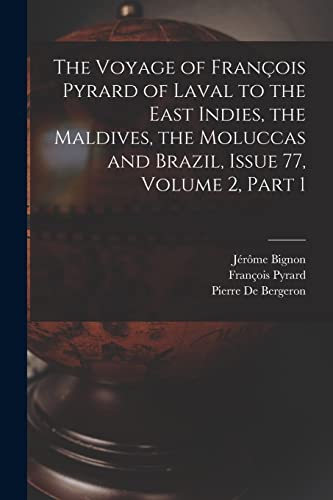 Stock image for The Voyage of Francois Pyrard of Laval to the East Indies, the Maldives, the Moluccas and Brazil, Issue 77, volume 2, part 1 for sale by THE SAINT BOOKSTORE