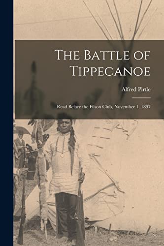 Stock image for The Battle of Tippecanoe: Read Before the Filson Club, November 1, 1897 for sale by THE SAINT BOOKSTORE