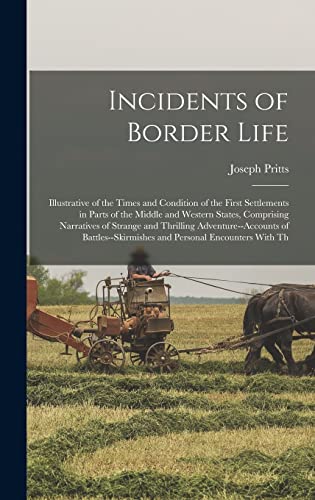 Stock image for Incidents of Border Life: Illustrative of the Times and Condition of the First Settlements in Parts of the Middle and Western States, Comprising . and Personal Encounters With Th for sale by California Books