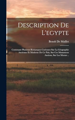 9781016709842: Description De L'egypte: Contenant Plusieurs Remarques Curieuses Sur La Gographie Ancienne Et Moderne De Ce Pas, Sur Ces Monumens Anciens, Sur Les Moeurs .. (French Edition)