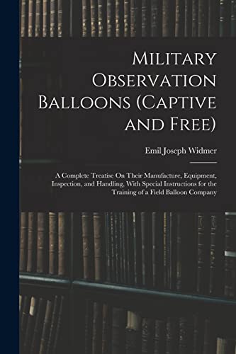 Beispielbild fr Military Observation Balloons (Captive and Free): A Complete Treatise On Their Manufacture, Equipment, Inspection, and Handling, With Special Instruct zum Verkauf von GreatBookPrices