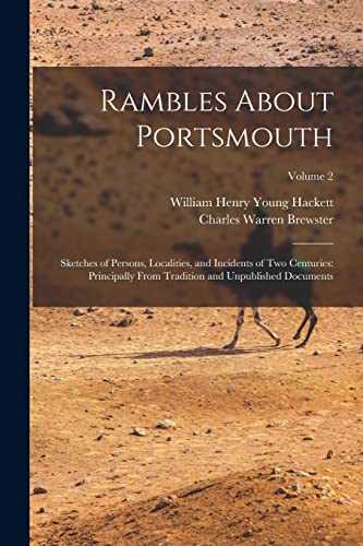 Imagen de archivo de Rambles About Portsmouth: Sketches of Persons, Localities, and Incidents of Two Centuries: Principally From Tradition and Unpublished Documents; Volume 2 a la venta por THE SAINT BOOKSTORE