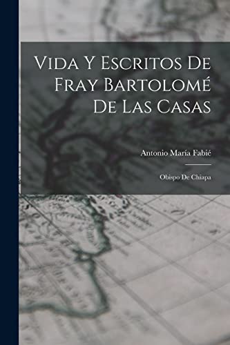 Beispielbild fr VIDA Y ESCRITOS DE FRAY BARTOLOM DE LAS CASAS. OBISPO DE CHIAPA zum Verkauf von KALAMO LIBROS, S.L.