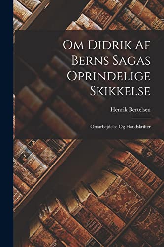 Stock image for Om Didrik Af Berns Sagas Oprindelige Skikkelse: Omarbejdelse Og Handskrifter for sale by THE SAINT BOOKSTORE