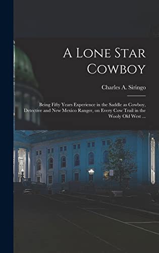 9781016717915: A Lone Star Cowboy: Being Fifty Years Experience in the Saddle as Cowboy, Detective and New Mexico Ranger, on Every cow Trail in the Wooly old West ...