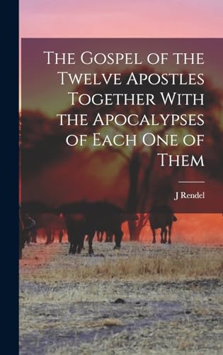 Beispielbild fr The Gospel of the Twelve Apostles Together With the Apocalypses of Each one of Them zum Verkauf von THE SAINT BOOKSTORE