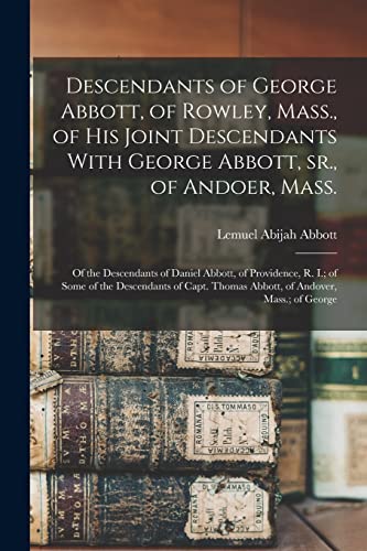 Stock image for Descendants of George Abbott, of Rowley, Mass., of his Joint Descendants With George Abbott, sr., of Andoer, Mass.; of the Descendants of Daniel Abbot for sale by Chiron Media