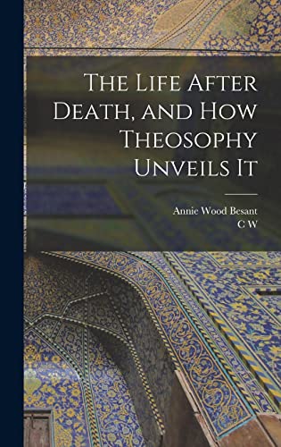 Stock image for The Life After Death, and how Theosophy Unveils It for sale by THE SAINT BOOKSTORE