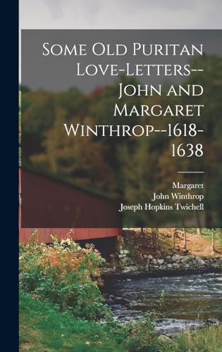 Stock image for Some old Puritan Love-letters-- John and Margaret Winthrop--1618-1638 for sale by THE SAINT BOOKSTORE