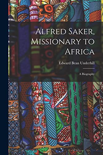 Stock image for Alfred Saker, Missionary to Africa: A Biography for sale by GreatBookPrices