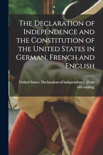 Stock image for The Declaration of Independence and the Constitution of the United States in German, French and English for sale by PBShop.store US