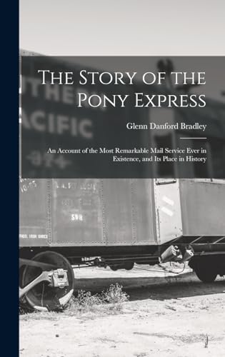 Imagen de archivo de The Story of the Pony Express; an Account of the Most Remarkable Mail Service Ever in Existence, and its Place in History a la venta por GreatBookPrices