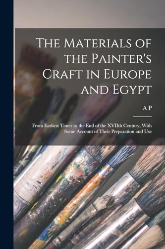 Stock image for The Materials of the Painter's Craft in Europe and Egypt: From Earliest Times to the end of the XVIIth Century, With Some Account of Their Preparation for sale by GreatBookPrices