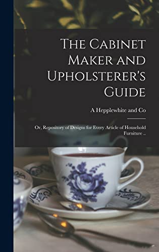 Beispielbild fr The Cabinet Maker and Upholsterer's Guide; or, Repository of Designs for Every Article of Household Furniture . zum Verkauf von THE SAINT BOOKSTORE