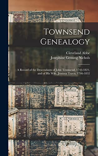 Stock image for Townsend Genealogy: A Record of the Descendants of John Townsend, 1743-1821, and of his Wife, Jemima Travis, 1746-1832 for sale by THE SAINT BOOKSTORE