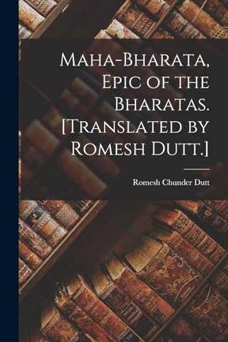 Stock image for Maha-Bharata, Epic of the Bharatas. [Translated by Romesh Dutt.] for sale by THE SAINT BOOKSTORE