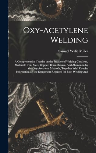 Stock image for Oxy-acetylene Welding; a Comprehensive Treatise on the Practice of Welding Cast Iron, Malleable Iron, Steel, Copper, Brass, Bronze, And Aluminum by th for sale by ThriftBooks-Atlanta