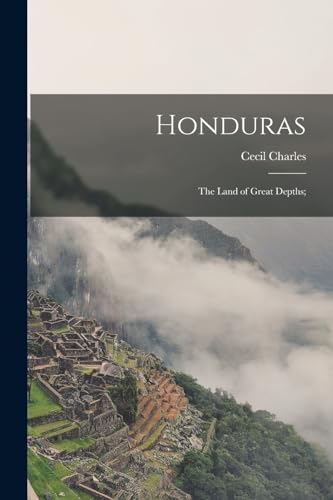 Imagen de archivo de Honduras: The Land of Great Depths; a la venta por THE SAINT BOOKSTORE