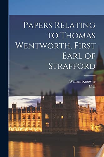 Stock image for Papers Relating to Thomas Wentworth, First Earl of Strafford for sale by THE SAINT BOOKSTORE