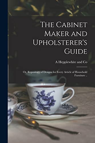 9781016730679: The Cabinet Maker and Upholsterer's Guide; or, Repository of Designs for Every Article of Household Furniture ..
