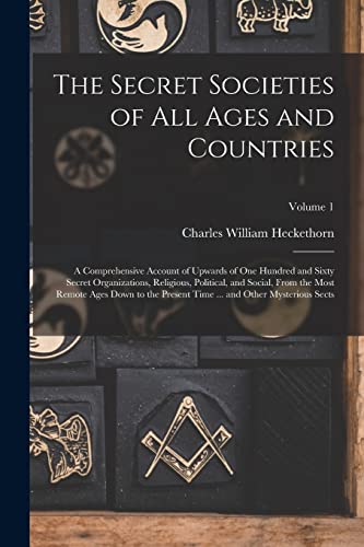 Beispielbild fr The Secret Societies of all Ages and Countries: A Comprehensive Account of Upwards of one Hundred and Sixty Secret Organizations, Religious, Political, and Social, From the Most Remote Ages Down to the Present Time . and Other Mysterious Sects; Volume 1 zum Verkauf von THE SAINT BOOKSTORE