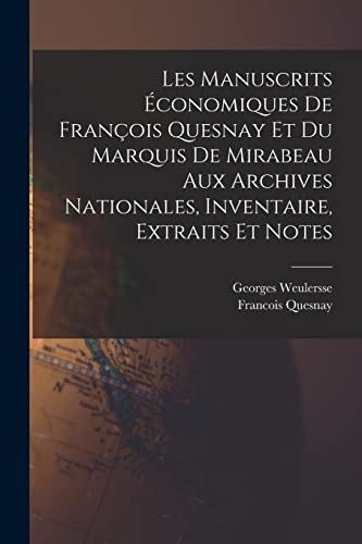 Stock image for Les manuscrits economiques de Francois Quesnay et du Marquis de Mirabeau aux archives nationales, inventaire, extraits et notes for sale by THE SAINT BOOKSTORE