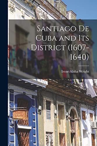 Stock image for Santiago de Cuba and its District (1607-1640) for sale by THE SAINT BOOKSTORE