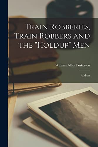 Imagen de archivo de Train Robberies, Train Robbers and the "holdup" men; Address a la venta por California Books
