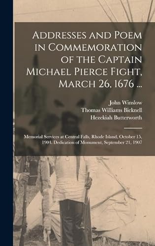 Beispielbild fr Addresses and Poem in Commemoration of the Captain Michael Pierce Fight, March 26, 1676 .: Memorial Services at Central Falls, Rhode Island, October 15, 1904. Dedication of Monument, September 21, 1907 zum Verkauf von THE SAINT BOOKSTORE