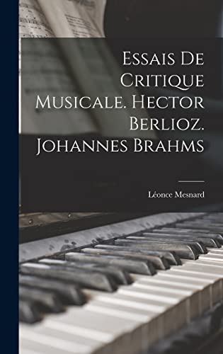 Imagen de archivo de Essais de critique musicale. Hector Berlioz. Johannes Brahms a la venta por THE SAINT BOOKSTORE