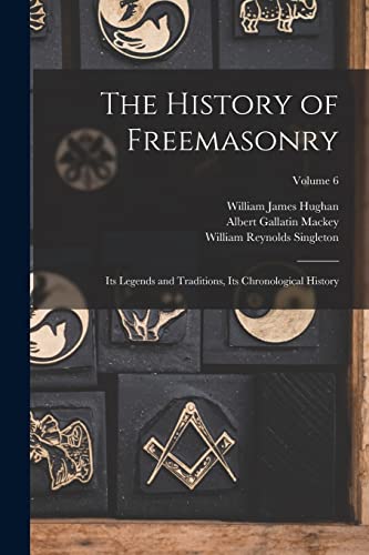 Imagen de archivo de The History of Freemasonry: Its Legends and Traditions, Its Chronological History; Volume 6 a la venta por THE SAINT BOOKSTORE