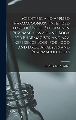 Beispielbild fr Scientific and Applied Pharmacognosy, Intended for the use of Students in Pharmacy, as a Hand Book for Pharmacists, and as a Reference Book for Food and Drug Analysts and Pharmacologists zum Verkauf von THE SAINT BOOKSTORE